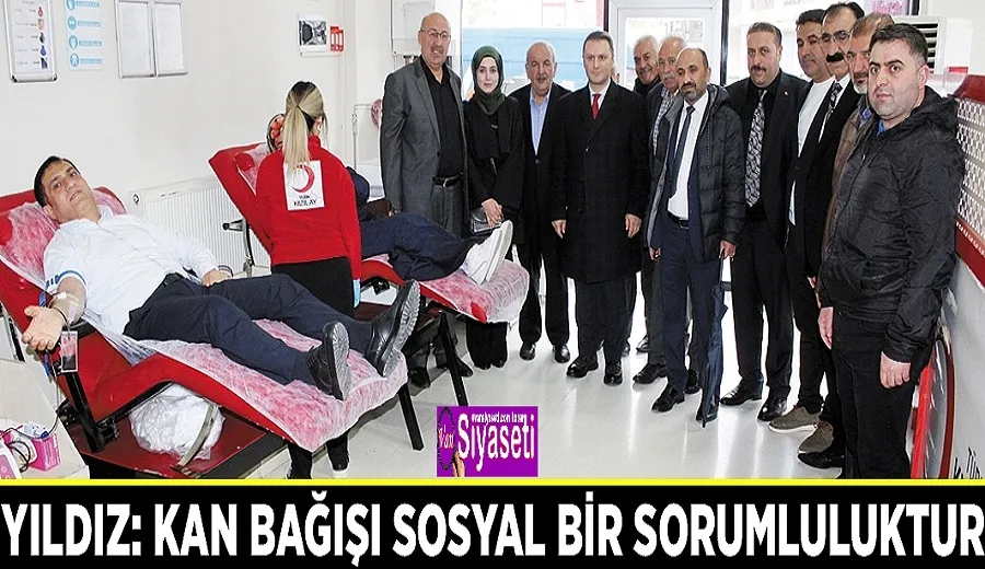 Yıldız: Kan bağışı sosyal bir sorumluluktur