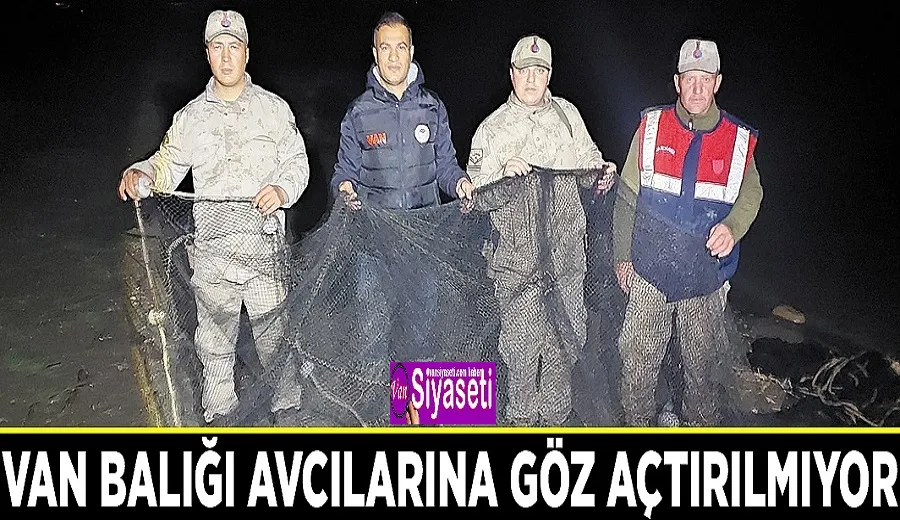 Van Balığı avcılarına göz açtırılmıyor