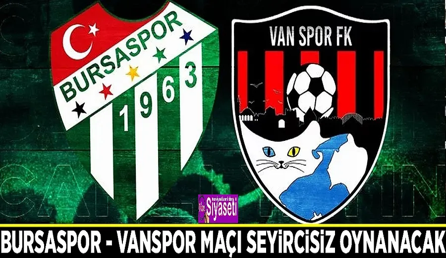 Bursaspor - Vanspor maçı seyircisiz oynanacak