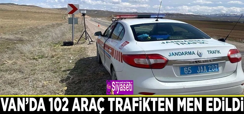Van’da 102 araç trafikten men edildi