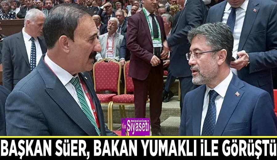 Başkan Süer, Bakan Yumaklı ile görüştü