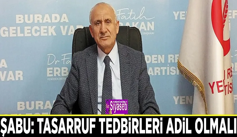 Şabu: Tasarruf tedbirleri adil olmalı