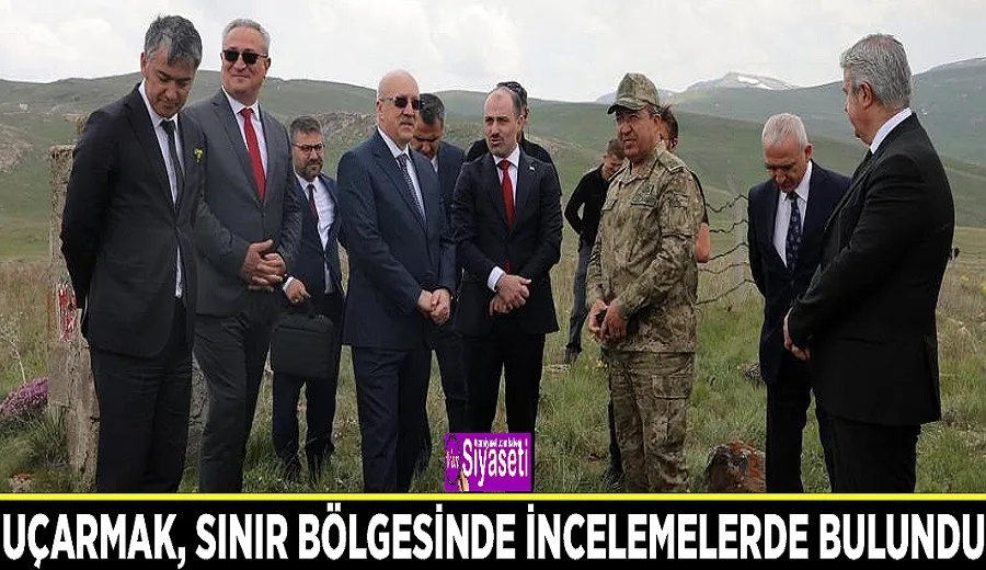 Uçarmak, sınır bölgesinde incelemelerde bulundu
