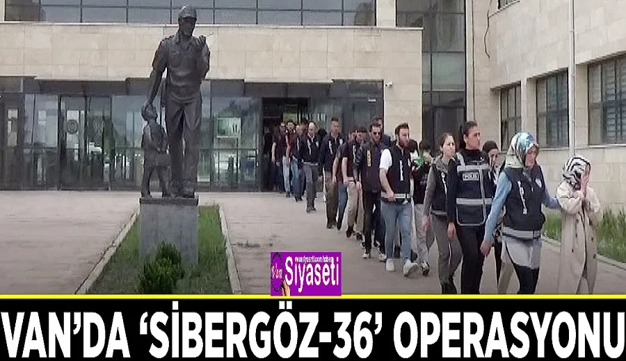 Van’da ‘Sibergöz-36’ operasyonu