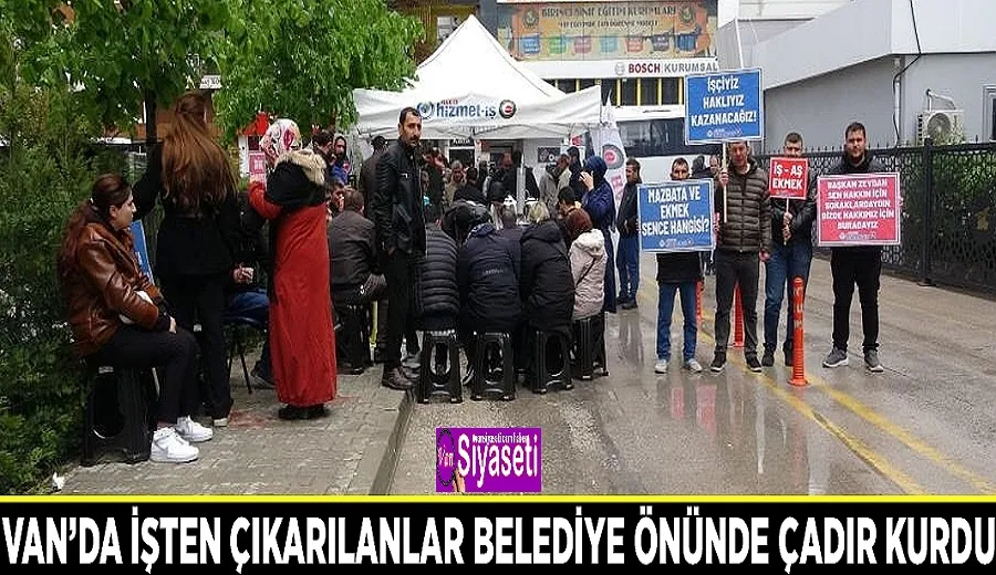 Van’da işten çıkarılanlar belediye önünde çadır kurdu