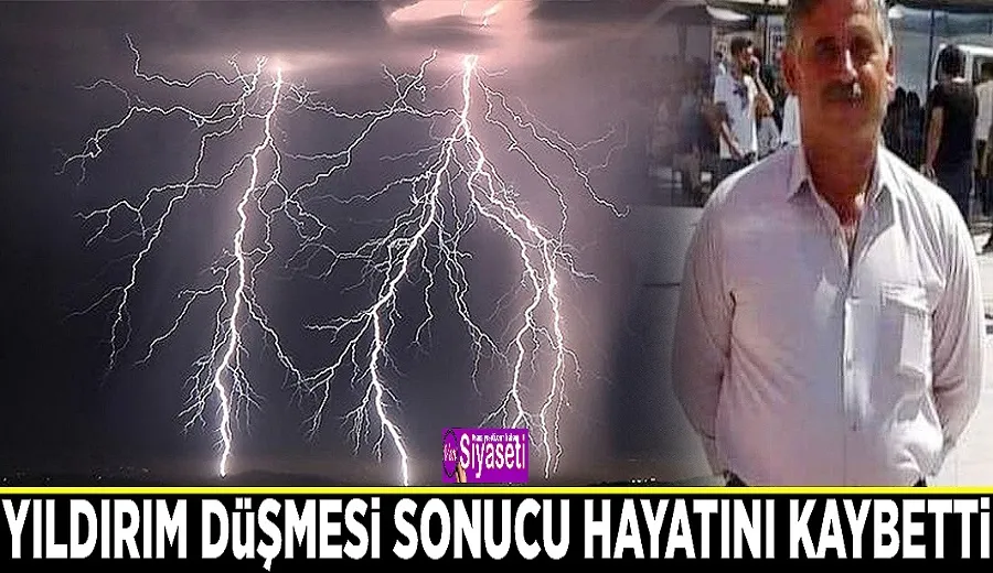 Yıldırım düşmesi sonucu hayatını kaybetti