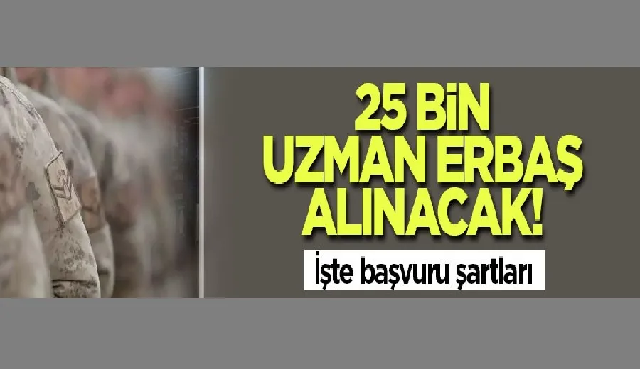 25 bin uzman erbaş alınacak! İşte başvuru şartları