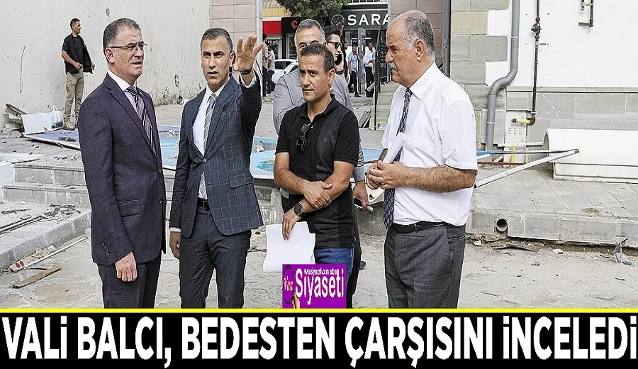 Vali Balcı, bedesten çarşısını inceledi