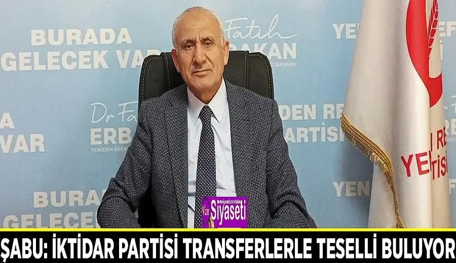 Şabu: İktidar partisi transferlerle teselli buluyor