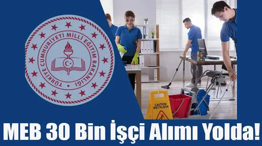 MEB 2024-2025 EĞİTİM ÖĞRETİM YILINDA 30 BİN TEMİZLİK PERSONELİ İSTİHDAMI YAPACAK
