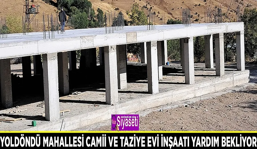 Yoldöndü Mahallesi Camii ve Taziye Evi inşaatı yardım bekliyor
