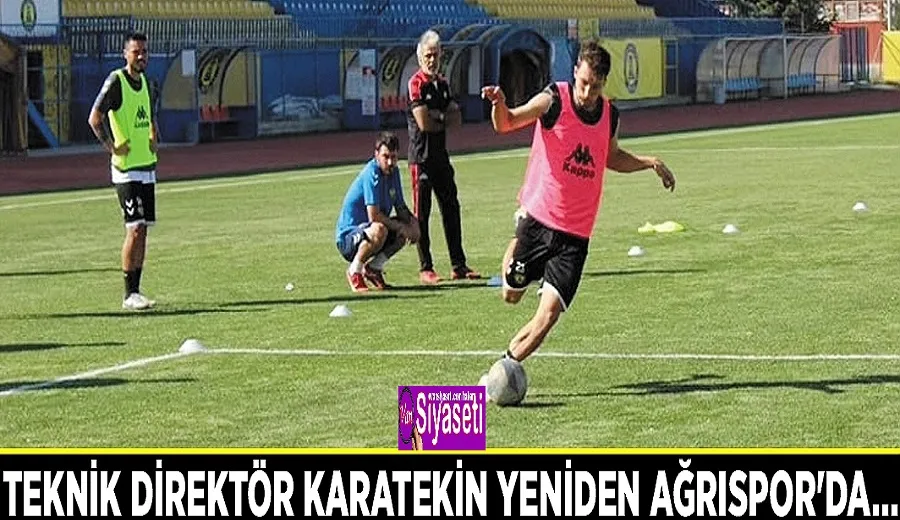 Teknik Direktör Karatekin yeniden Ağrıspor