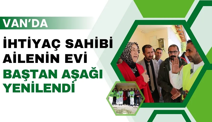 VAN’DA İHTİYAÇ SAHİBİ AİLENİN EVİ BAŞTAN AŞAĞI YENİLENDİ
