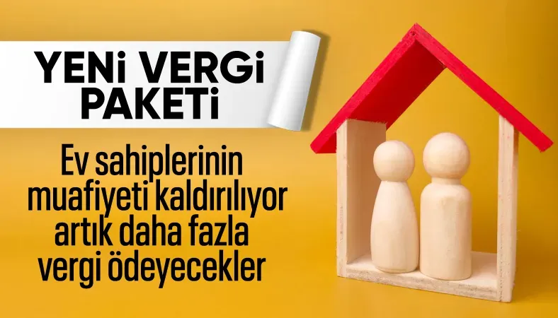 Yeni vergi paketi ile ev sahiplerinin muafiyeti kaldırılıyor