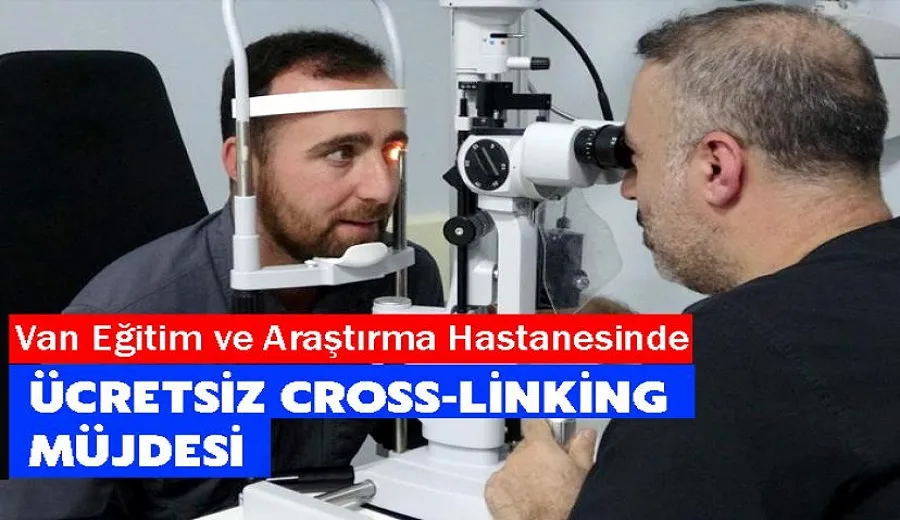 Van Eğitim ve Araştırma Hastanesinde Ücretsiz Cross-Linking Müjdesi