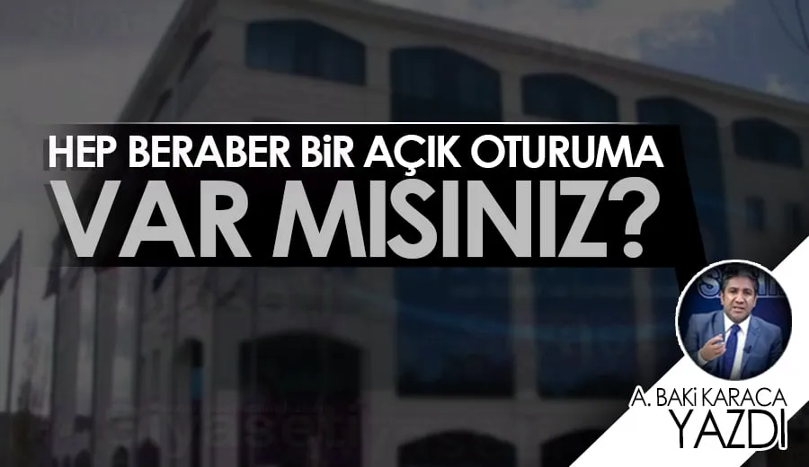 HEP BERABER BİR AÇIK OTURUMA VAR MISINIZ?