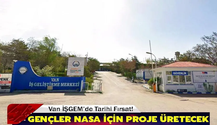 Van İŞGEM’de Tarihi Fırsat! Gençler NASA İçin Proje Üretecek