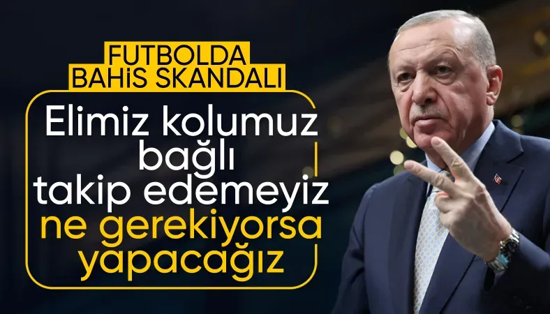Cumhurbaşkanı Erdoğan bahis skandalıyla ilgili konuştu
