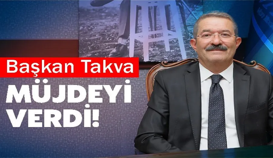 Başkan Takva müjdeyi verdi!