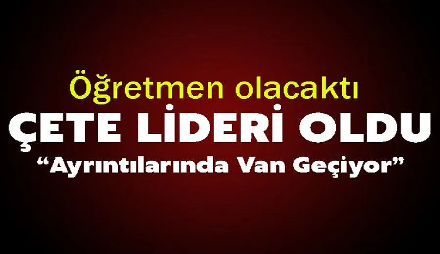 Öğretmen olacaktı, çete lideri oldu