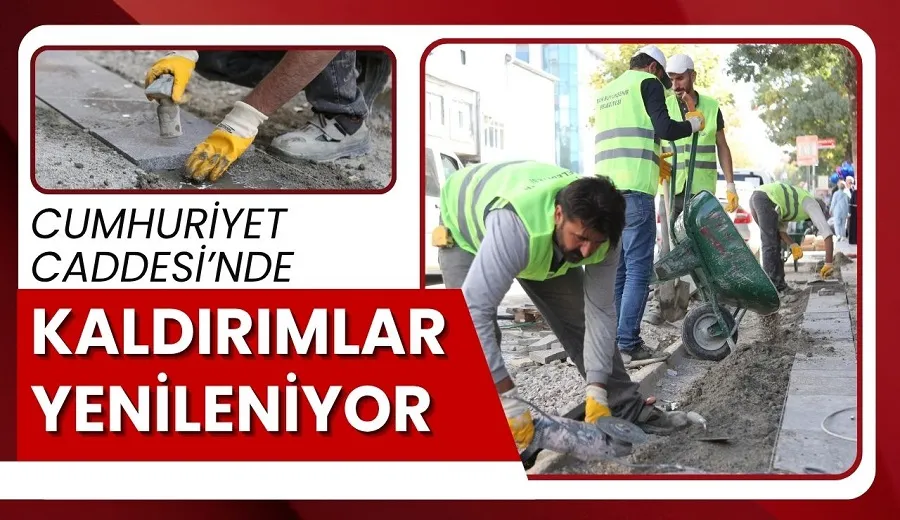 CUMHURİYET CADDESİ’NDE KALDIRIMLAR YENİLENİYOR