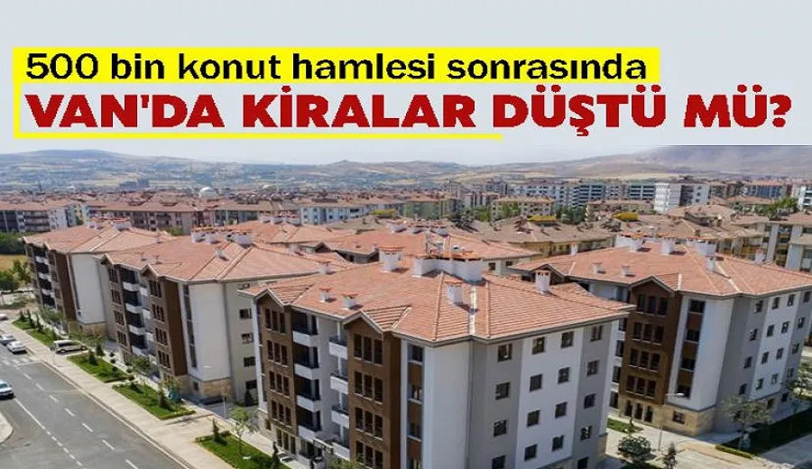500 bin konut hamlesi sonrasında Van