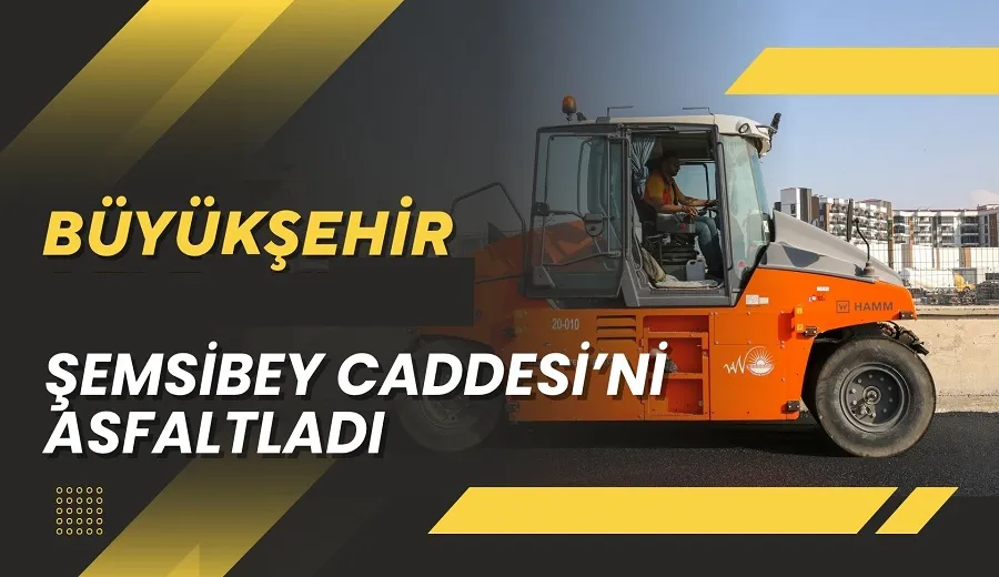 BÜYÜKŞEHİR BELEDİYESİ ŞEMSİBEY CADDESİ’Nİ ASFALTLADI