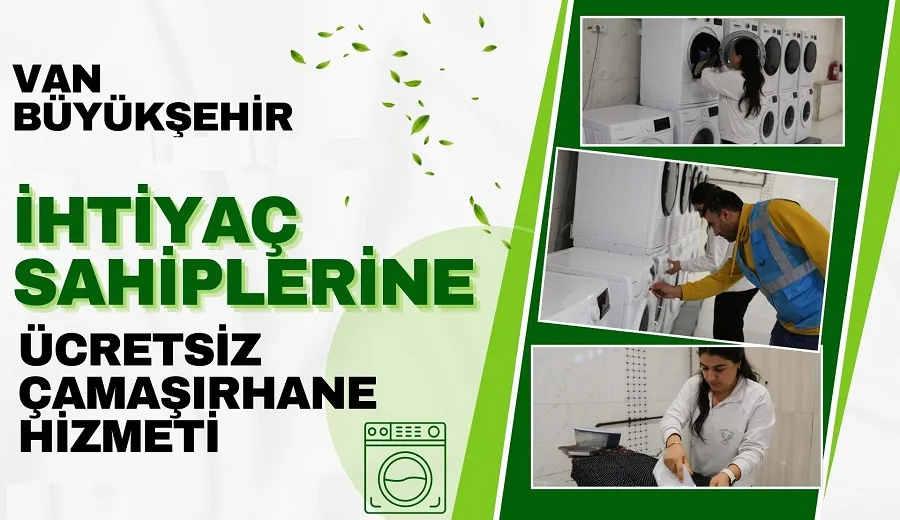 VAN BÜYÜKŞEHİR BELEDİYESİNDEN İHTİYAÇ SAHİPLERİNE ÜCRETSİZ ÇAMAŞIRHANE HİZMETİ