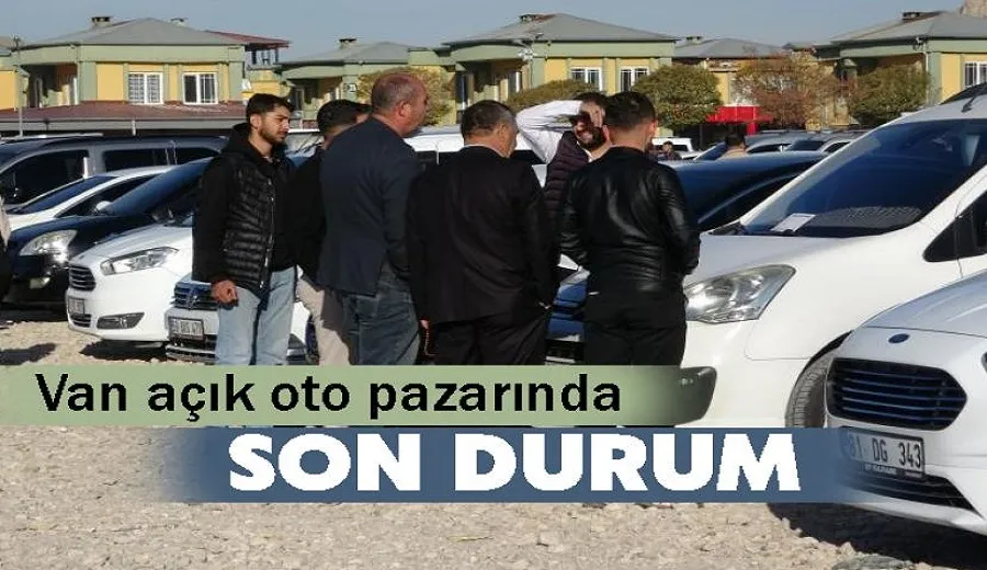 Van açık oto pazarında fiyatlar Türkiye ortalamasının üzerinde