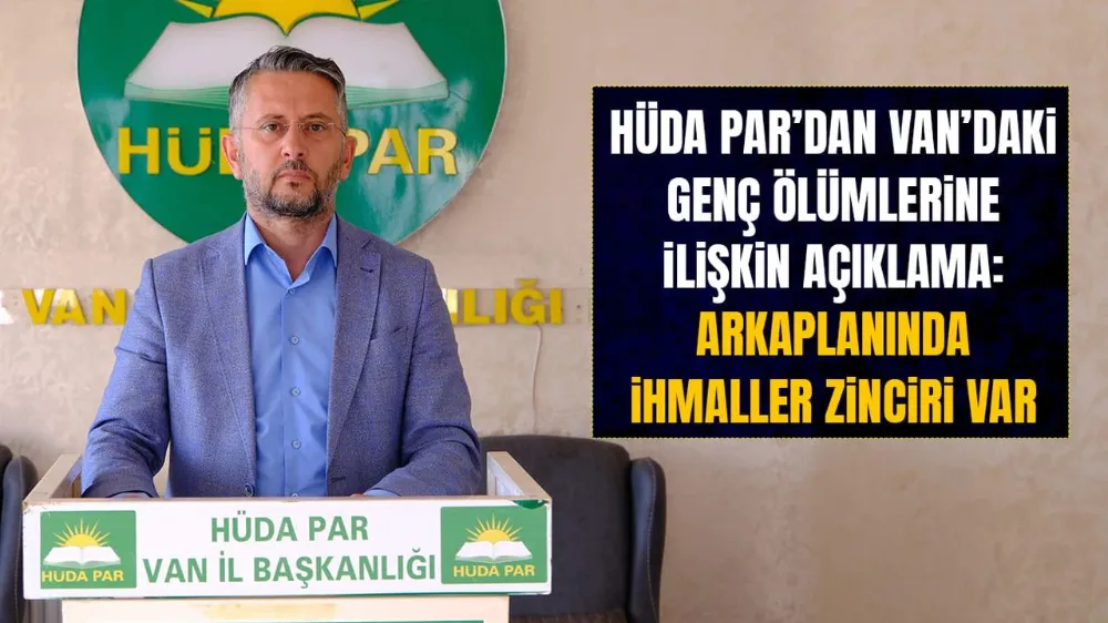 HÜDA PAR’dan Van’daki genç ölümlerine ilişkin açıklama: İhmaller zinciri var