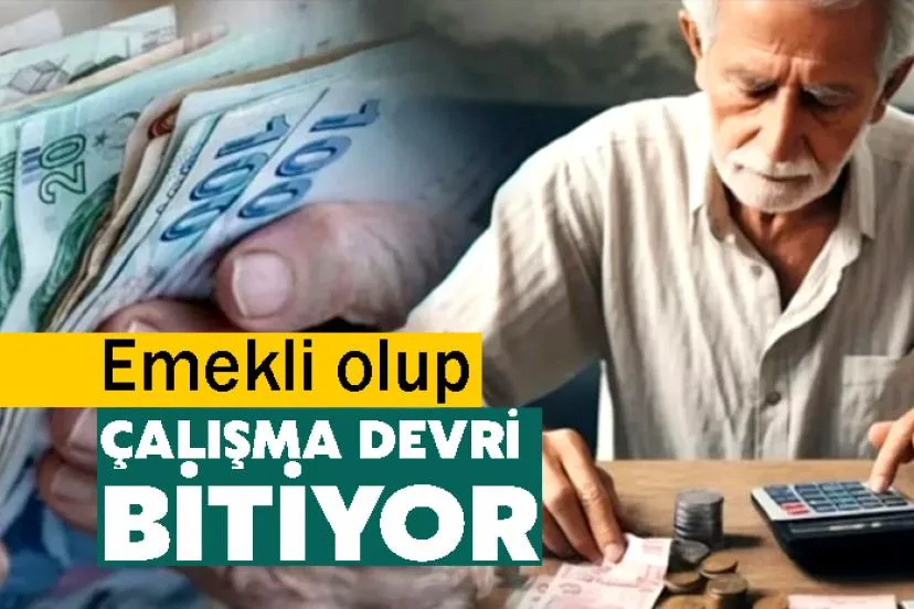 Emekli olup çalışma devri bitiyor