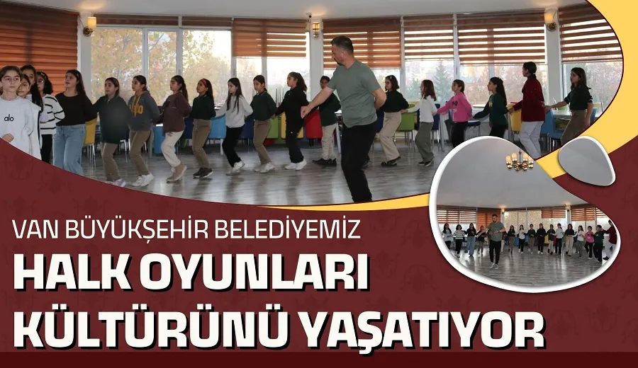 VAN BÜYÜKŞEHİR BELEDİYESİ HALK OYUNLARI KÜLTÜRÜNÜ YAŞATIYOR