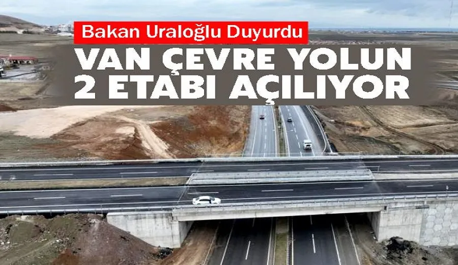 Van trafiğine nefes: Çevre yolunun 28 kilometrelik 2 etabı açılıyor