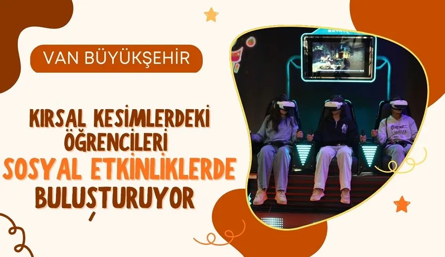 VAN BÜYÜKŞEHİR BELEDİYESİ KIRSAL KESİMLERDEKİ ÖĞRENCİLERİ SOSYAL ETKİNLİKLERDE BULUŞTURUYOR