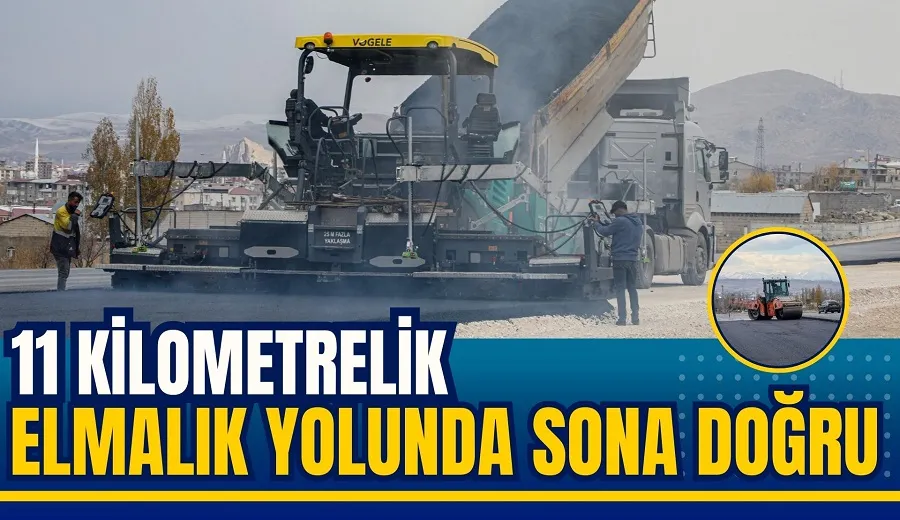 11 KİLOMETRELİK ELMALIK YOLUNDA SONA DOĞRU