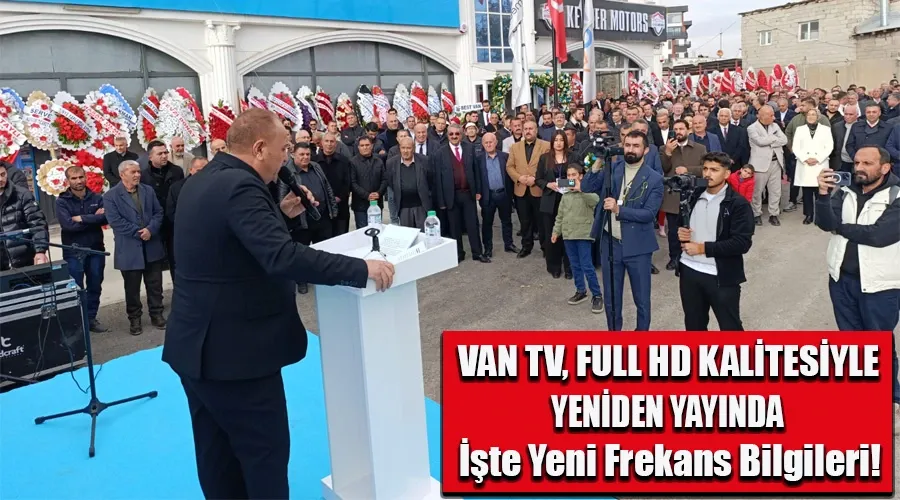 Van TV, Full HD Kalitesiyle Yeniden Yayında: İşte Yeni Frekans Bilgileri!
