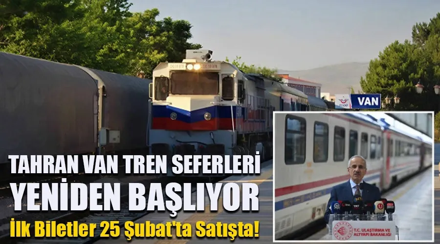 Tahran ile Van Arasında Tren Seferleri Yeniden Başlıyor: İlk Biletler 25 Şubat
