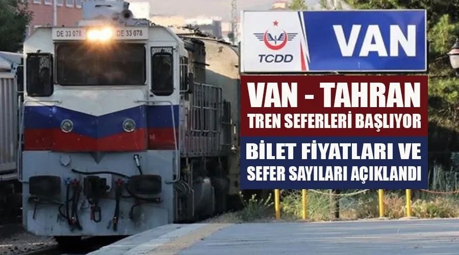 Van-Tahran Tren Seferleri Yeniden Başlıyor: Bilet Fiyatları ve Sefer Saatleri Açıklandı!