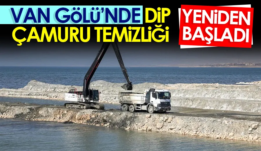 Van Gölü’nde dip çamuru temizliği yeniden başladı