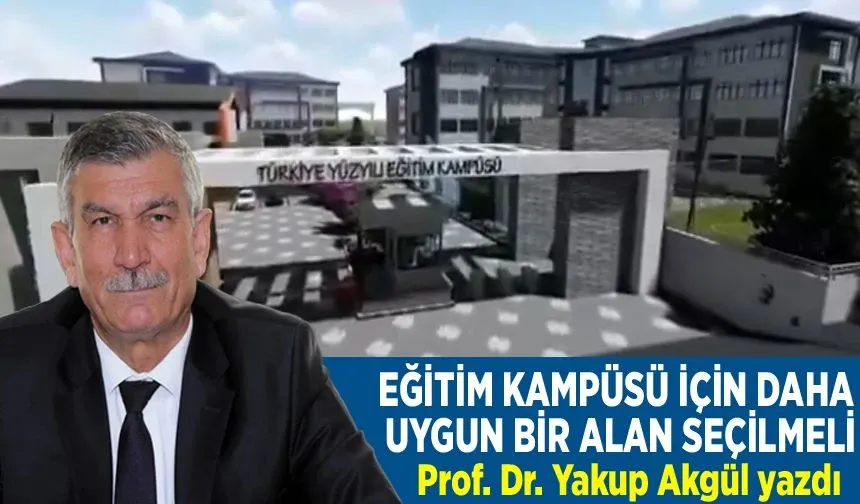 Eğitim Kampüsü İçin Daha Uygun Bir Alan Seçilmeli