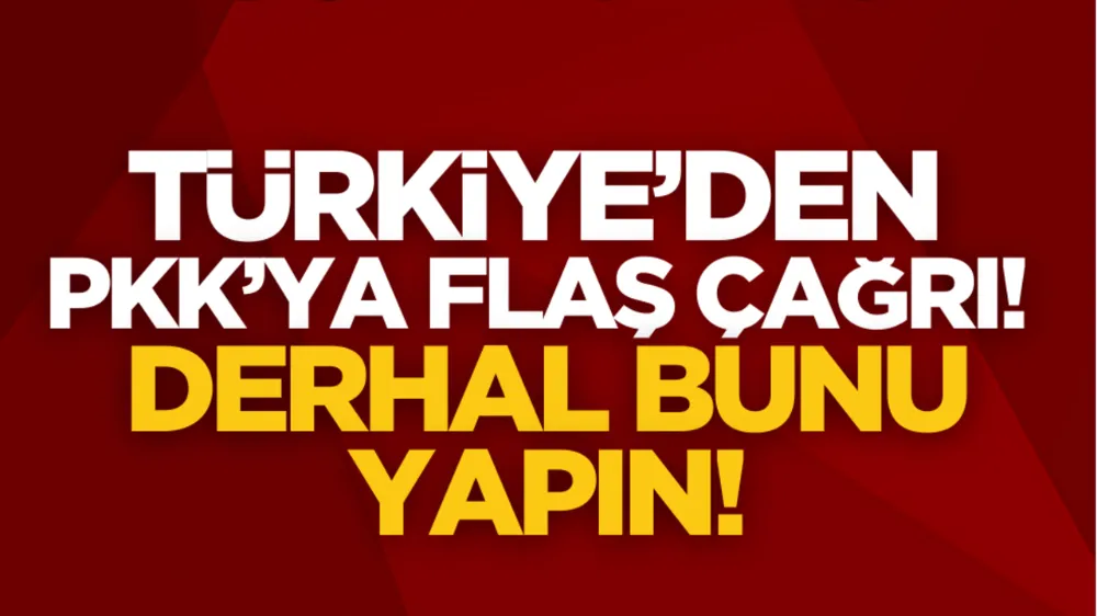 Türkiye’den PKK’ya flaş çağrı: Derhal bunu yapın