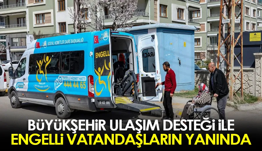 Büyükşehir ulaşım desteği ile engelli vatandaşların yanında