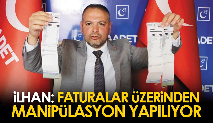 İlhan: Faturalar üzerinden manipülasyon yapılıyor