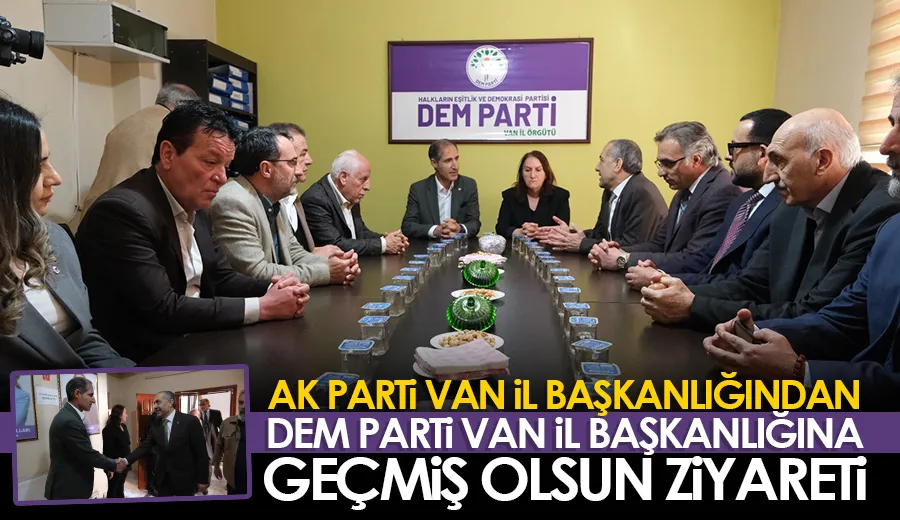 AK Parti Van il Başkanlığından DEM Parti Van İl Başkanlığına geçmiş olsun ziyareti