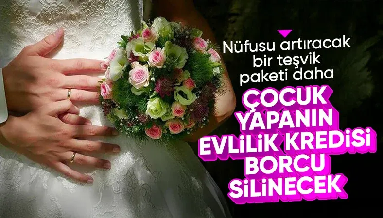 Evlilik kredisine çocuk düzenlemesi: Borçlar silinecek