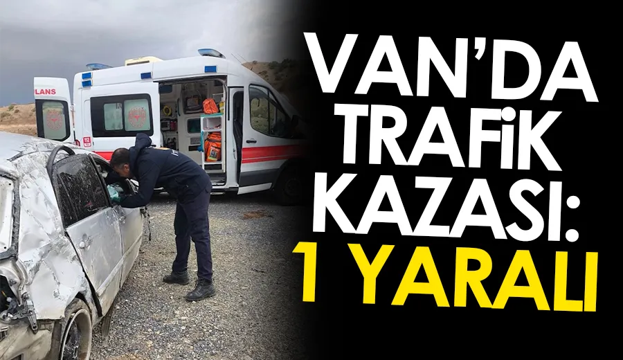 Van’da trafik kazası: 1 yaralı