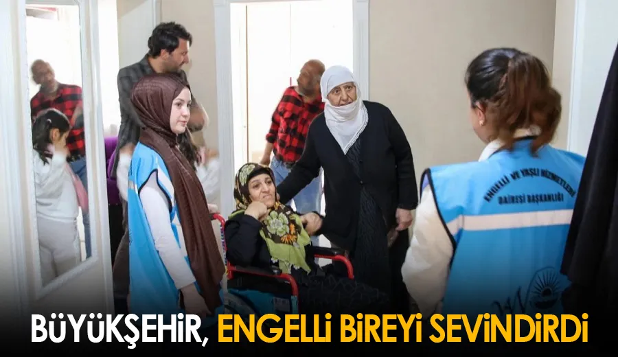 Büyükşehir, engelli bireyi sevindirdi