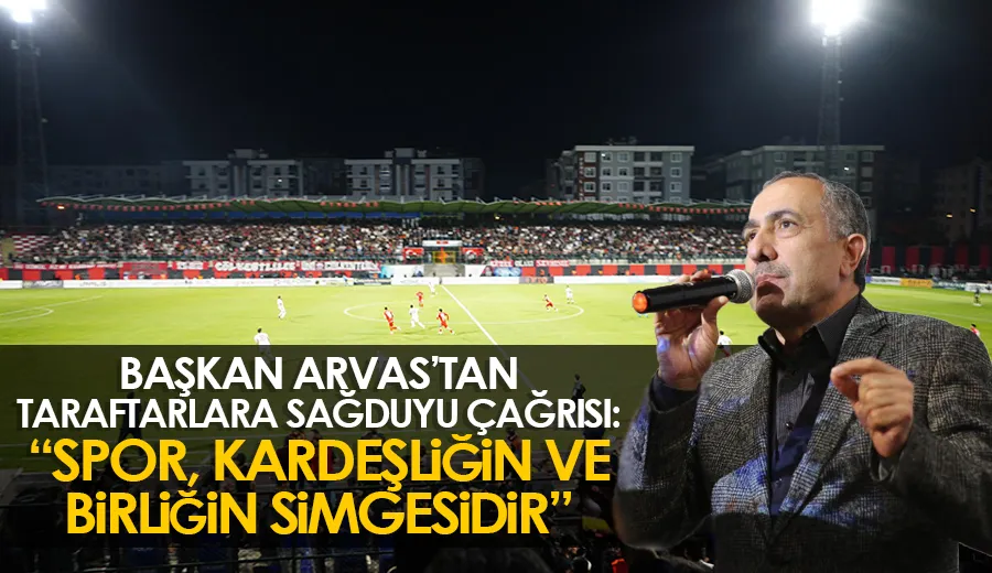 Başkan Arvas’tan Taraftarlara Sağduyu Çağrısı: “Spor, Kardeşliğin ve Birliğin Simgesidir”