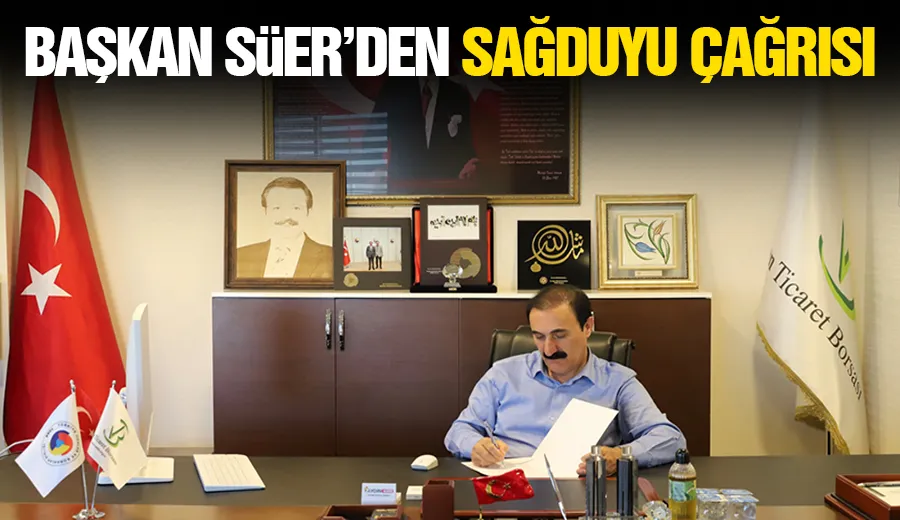 Başkan Süer’den Sağduyu Çağrısı