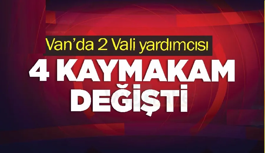 Van’da 4 Kaymakam Değişti, 2 Yeni Vali Yardımcısı Atandı
